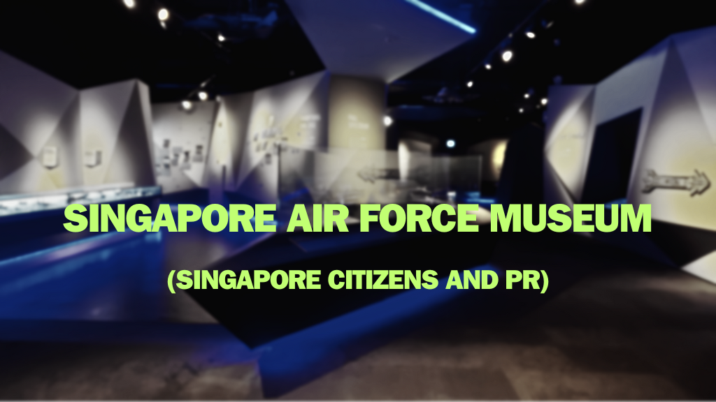 Singapore Air Force Museum (Singapore Citizens and PR)